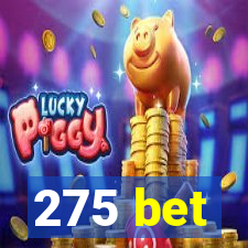 275 bet